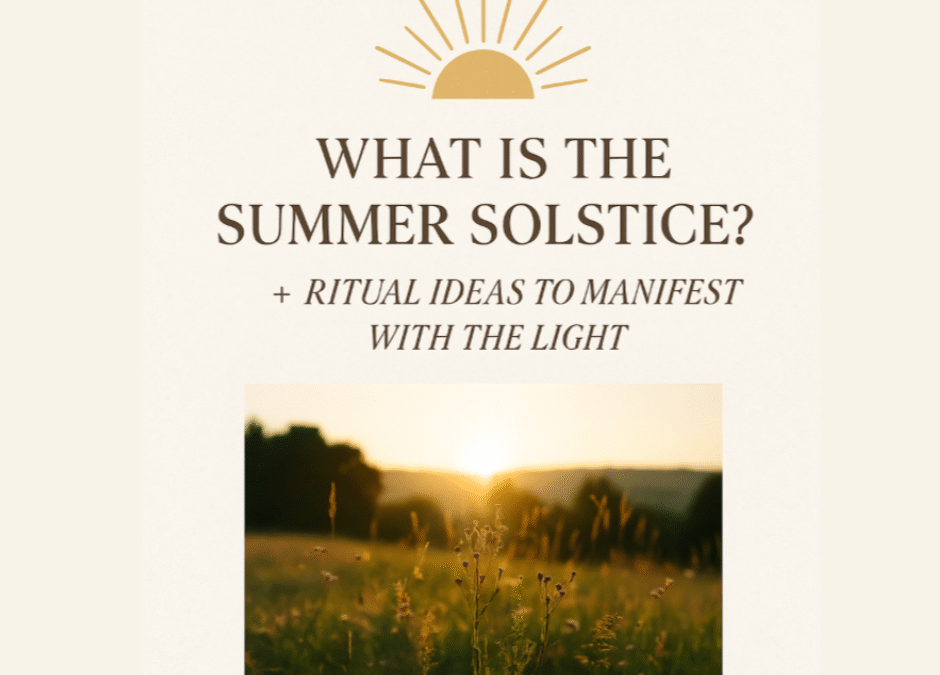 What Is the Summer Solstice? + Ritual Ideas to Manifest with the Light